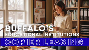 Why Copier Leasing Works for Buffalo’s Educational Institutions